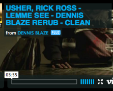 [REMIX VIDEO] USHER, RICK ROSS – LEMME SEE – DENNIS BLAZE RERUB #NINJATOOLS
