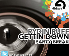 RYDIN RUFF GETTIN DOWN PARTY BREAK BY DENNIS BLAZE